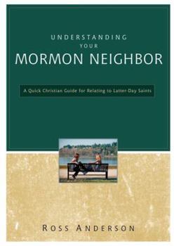 Paperback Understanding Your Mormon Neighbor: A Quick Christian Guide for Relating to Latter-Day Saints Book