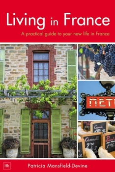 Paperback Living in France: A Practical Guide to Your New Life in France Book