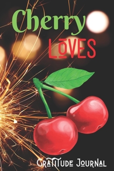 Cherry Lovers Gratitude Journal: Simple 6 In X 9 Cover Gratitude Journal For Cherry Lovers Writing, Giving Thanks And Reflection.