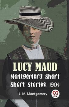 Paperback Lucy Maud Montgomery Short Stories, 1904 Book