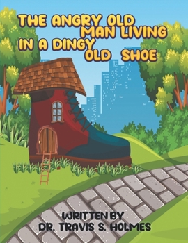 Paperback The Angry Old Man Living In A Dingy Old Shoe Book