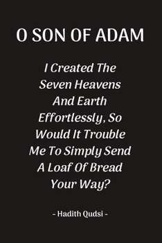 O Son Of Adam: Inspirational Reminder Islamic Quote Hadith Blank Lined Notebook: Great Gift For Muslims, Believers And Reverts (O Son Of Adam Notebook)