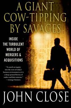 Paperback A Giant Cow-Tipping by Savages: Inside the Turbulent World of Mergers and Acquisitions Book