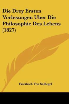 Paperback Die Drey Ersten Vorlesungen Uber Die Philosophie Des Lebens (1827) [German] Book
