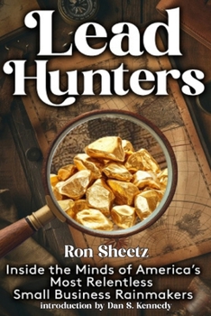 Lead Hunters: Inside the Minds of America's Most Relentless Small Business Rainmakers