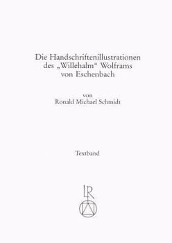 Die Handschriftenillustrationen Des Willehalm Wolframs Von Eschenbach: Dokumentation Einer Illustrierten Handschriftengruppe