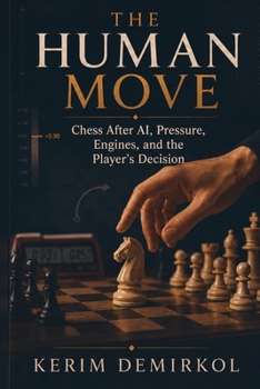 Paperback The Human Move: Chess After AI, Pressure, Engines, and the Player's Decision Book