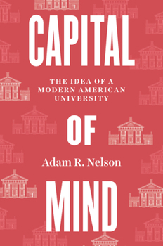 Hardcover Capital of Mind: The Idea of a Modern American University Book