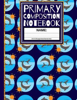 Paperback Primary Composition Notebook: Dolphins and Suns Kindergarten Composition Notebook Book