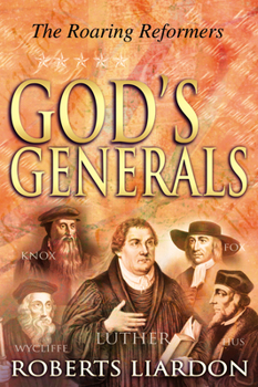 Hardcover God's Generals: The Roaring Reformers (Spiritual Biographies from the Reformation, Including Martin Luther, John Calvin, John Wycliffe, John Hus, John Book