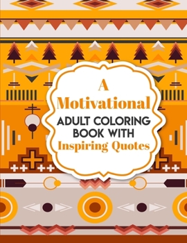 Paperback A Motivational Adult Coloring Book with Inspiring Quotes: Coloring Book For Adults Stress Relieving Designs Book