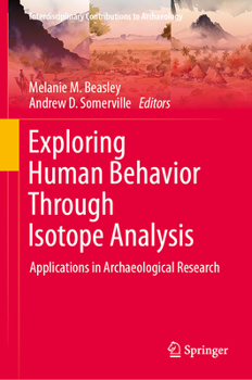 Hardcover Exploring Human Behavior Through Isotope Analysis: Applications in Archaeological Research Book