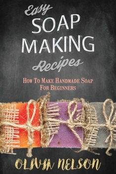 Paperback Easy Soap Making Recipes: How to Make Handmade Soap for Beginners Book