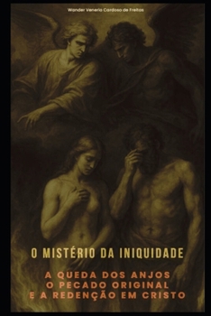 Paperback O Mistério Da Iniquidade: A Queda DOS Anjos, O Pecado Original E a Redenção Em Cristo [Portuguese] Book