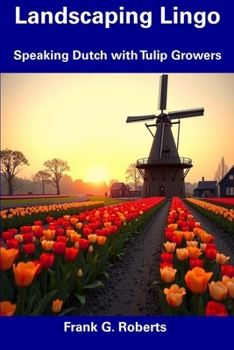 Landscaping Lingo: Speaking Dutch with Tulip Growers