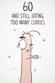 60 & Still Eating Too Many Curries: Funny 60th Birthday 122 Page Diary Journal Notebook Gift For Curry Lovers