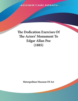 Paperback The Dedication Exercises Of The Actors' Monument To Edgar Allan Poe (1885) Book
