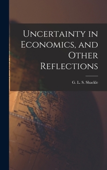 Hardcover Uncertainty in Economics, and Other Reflections Book