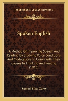 Paperback Spoken English: A Method Of Improving Speech And Reading By Studying Voice Conditions And Modulations In Union With Their Causes In Th Book