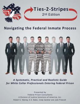 Paperback Ties-2-Stripes: How to Survive the Federal Inmate Process: A Systematic, Practical, and Realistic Guide Book