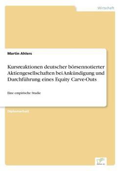 Paperback Kursreaktionen deutscher börsennotierter Aktiengesellschaften bei Ankündigung und Durchführung eines Equity Carve-Outs: Eine empirische Studie [German] Book