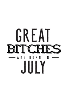 Paperback Great Bitches Are Born In July: Notebook Gift for Women, Funny & Unique Blank Lined Journal to Write In Book