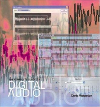 Paperback The Complete Guide to Digital Audio: A Comprehensive Introduction to Digital Sound and Music-Making Book