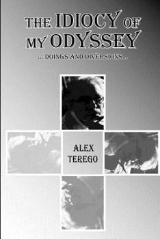 Paperback The Idiocy Of My Odyssey: Doings and Diversions Book