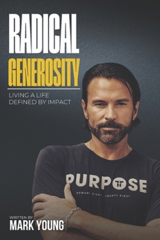 Radical Generosity: Living a Life Defined by Impact