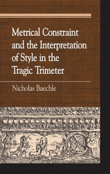 Paperback Metrical Constraint and the Interpretation of Style in the Tragic Trimeter Book
