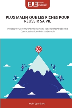 Plus Malin Que Les Riches Pour Réussir Sa Vie (French Edition)