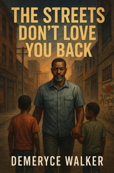 The Streets Don't Love You Back: A Father's Hard Truth & The Price To Save His Kid