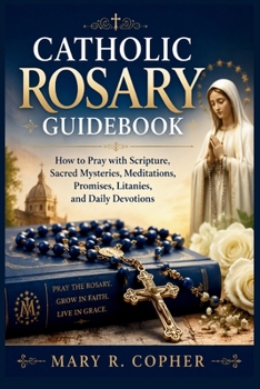 Paperback Catholic Rosary Guidebook: How to Pray with Scripture, Sacred Mysteries, Meditations, Promises, Litanies, and Daily Devotions Book