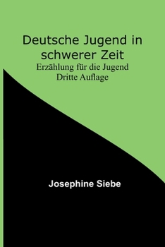Paperback Deutsche Jugend in schwerer Zeit: Erzählung für die Jugend Dritte Auflage [German] Book