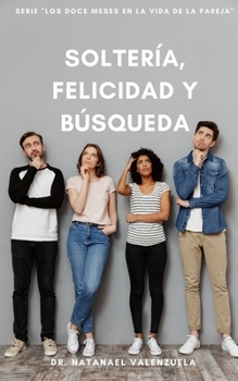 Paperback Soltería, felicidad y Búsqueda: Serie "Meses en la vida de la Pareja" [Spanish] Book