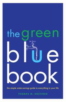 Paperback The Green Blue Book: The Simple Water-Savings Guide to Everything in Your Life Book