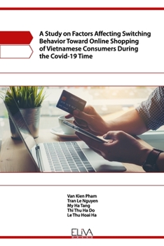 Paperback A Study on Factors Affecting Switching Behavior Toward Online Shopping of Vietnamese Consumers During the Covid-19 Time Book