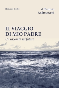 Paperback Il viaggio di mio padre: Un racconto sul futuro [Italian] Book