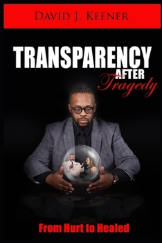 Transparency After Tragedy: From Hurt To Healed