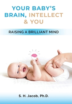 Hardcover Your Baby's Brain, Intellect, and You: Raising a Brilliant Mind Book