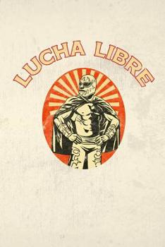 Paperback Lucha Libre: Lucha Libre (Mexican Wrestling) Notebook or Journal, 150 Page Lined Blank Journal Notebook for Journaling, Notes, Idea Book
