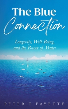 The Blue Connection: Longevity, Well-Being, and the Power of Water