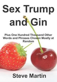 Paperback Sex Trump and Gin: Plus One Hundred Thousand Other Words and Phrases Chosen Mostly at Random Book
