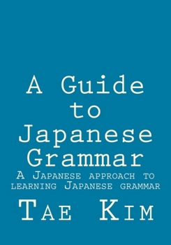 Paperback A Guide to Japanese Grammar: A Japanese approach to learning Japanese grammar Book