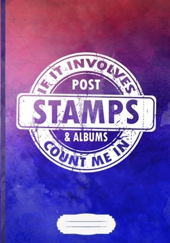 Paperback If It Involves Post Stamps & Albums Count Me in Lined Notebook B5 Size 110 Pages: Postage Stamp Blank Journal For Collecting. Motivational Gift Surpri Book