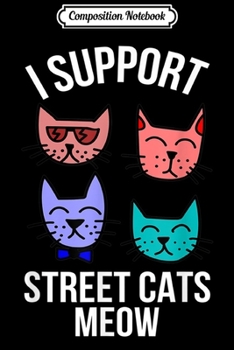 Paperback Composition Notebook: I Support Street Cats Meow Funny Cute Cat Lovers Gifts Journal/Notebook Blank Lined Ruled 6x9 100 Pages Book