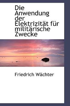 Die Anwendung der Elektrizitst Fnr Militsrische Zwecke