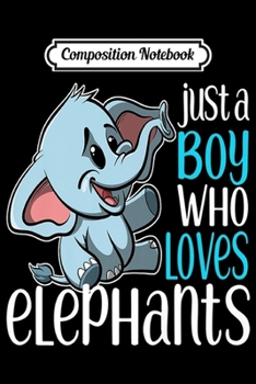 Paperback Composition Notebook: Just a Boy Who Loves Elephants Cute Elephant Gift Premium Journal/Notebook Blank Lined Ruled 6x9 100 Pages Book