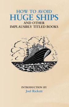 Hardcover How to Avoid Huge Ships: And Other Implausibly Titled Books Book