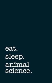 Paperback eat. sleep. animal science. - Lined Notebook: Writing Journal Book